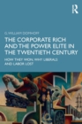 The Corporate Rich and the Power Elite in the Twentieth Century : How They Won, Why Liberals and Labor Lost - Book