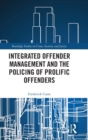 Integrated Offender Management and the Policing of Prolific Offenders - Book