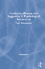 Catalepsy, Memory and Suggestion in Psychological Automatism : Total Automatism - Book