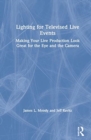 Lighting for Televised Live Events : Making Your Live Production Look Great for the Eye and the Camera - Book