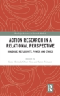 Action Research in a Relational Perspective : Dialogue, Reflexivity, Power and Ethics - Book
