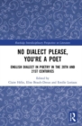 No Dialect Please, You're a Poet : English Dialect in Poetry in the 20th and 21st Centuries - Book