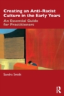 Creating an Anti-Racist Culture in the Early Years : An Essential Guide for Practitioners - Book