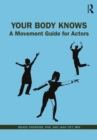 Your Body Knows : A Movement Guide for Actors - Book