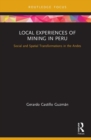 Local Experiences of Mining in Peru : Social and Spatial Transformations in the Andes - Book
