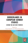 Borderlands in European Gender Studies : Beyond the East–West Frontier - Book