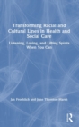 Transforming Racial and Cultural Lines in Health and Social Care : Listening, Loving, and Lifting Spirits When You Can - Book