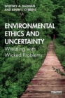 Environmental Ethics and Uncertainty : Wrestling with Wicked Problems - Book