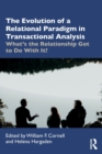 The Evolution of a Relational Paradigm in Transactional Analysis : What's the Relationship Got to Do With It? - Book