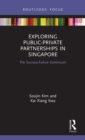 Exploring Public-Private Partnerships in Singapore : The Success-Failure Continuum - Book
