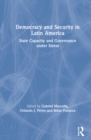 Democracy and Security in Latin America : State Capacity and Governance under Stress - Book