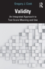 Validity : An Integrated Approach to Test Score Meaning and Use - Book