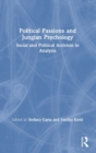 Political Passions and Jungian Psychology : Social and Political Activism in Analysis - Book