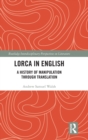 Lorca in English : A History of Manipulation through Translation - Book