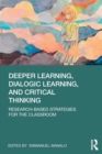Deeper Learning, Dialogic Learning, and Critical Thinking : Research-based Strategies for the Classroom - Book
