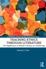 Teaching Ethics through Literature : The Significance of Ethical Criticism in a Global Age - Book