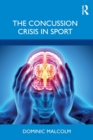 The Concussion Crisis in Sport - Book