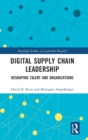 Digital Supply Chain Leadership : Reshaping Talent and Organizations - Book