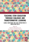 Teaching STEM Education through Dialogue and Transformative Learning : Global Significance and Local Interactions in Mexico and the UK - Book