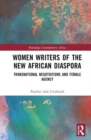 Women Writers of the New African Diaspora : Transnational Negotiations and Female Agency - Book