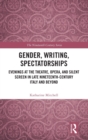 Gender, Writing, Spectatorships : Evenings at the Theatre, Opera, and Silent Screen in Late Nineteenth-Century Italy and Beyond - Book