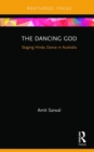 The Dancing God : Staging Hindu Dance in Australia - Book