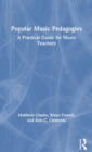 Popular Music Pedagogies : A Practical Guide for Music Teachers - Book