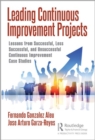 Leading Continuous Improvement Projects : Lessons from Successful, Less Successful, and Unsuccessful Continuous Improvement Case Studies - Book