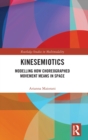 Kinesemiotics : Modelling How Choreographed Movement Means in Space - Book