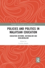 Policies and Politics in Malaysian Education : Education Reforms, Nationalism and Neoliberalism - Book