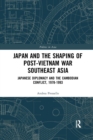Japan and the shaping of post-Vietnam War Southeast Asia : Japanese diplomacy and the Cambodian conflict, 1978-1993 - Book