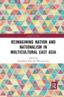Reimagining Nation and Nationalism in Multicultural East Asia - Book