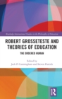 Robert Grosseteste and Theories of Education : The Ordered Human - Book