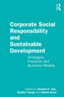 Corporate Social Responsibility and Sustainable Development : Strategies, Practices and Business Models - Book