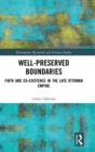 Well-Preserved Boundaries : Faith and Co-Existence in the Late Ottoman Empire - Book