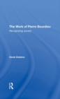 The Work Of Pierre Bourdieu : Recognizing Society - Book