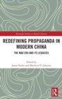 Redefining Propaganda in Modern China : The Mao Era and its Legacies - Book