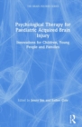 Psychological Therapy for Paediatric Acquired Brain Injury : Innovations for Children, Young People and Families - Book