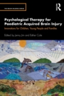 Psychological Therapy for Paediatric Acquired Brain Injury : Innovations for Children, Young People and Families - Book