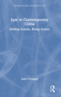 Jazz in Contemporary China : Shifting Sounds, Rising Scenes - Book