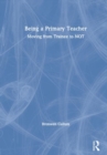 Being a Primary Teacher : Moving from Trainee to NQT - Book