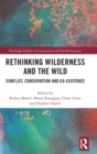 Rethinking Wilderness and the Wild : Conflict, Conservation and Co-existence - Book
