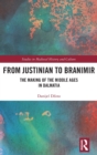 From Justinian to Branimir : The Making of the Middle Ages in Dalmatia - Book