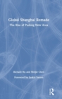 Global Shanghai Remade : The Rise of Pudong New Area - Book