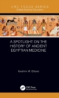 A Spotlight on the History of Ancient Egyptian Medicine - Book