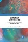 Democracy Disconnected : Participation and Governance in a City of the South - Book