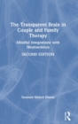 The Transparent Brain in Couple and Family Therapy : Mindful Integrations with Neuroscience - Book
