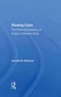 Raising Cane : The Political Economy Of Sugar In Western India - Book