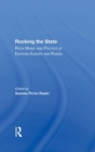 Rocking The State : Rock Music And Politics In Eastern Europe And Russia - Book