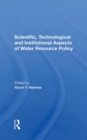 Scientific, Technological And Institutional Aspects Of Water Resource Policy - Book